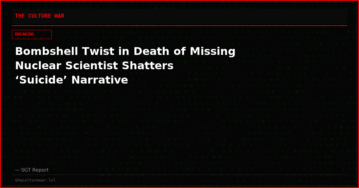 Bombshell Twist in Death of Missing Nuclear Scientist Shatters ‘Suicide’ Narrative