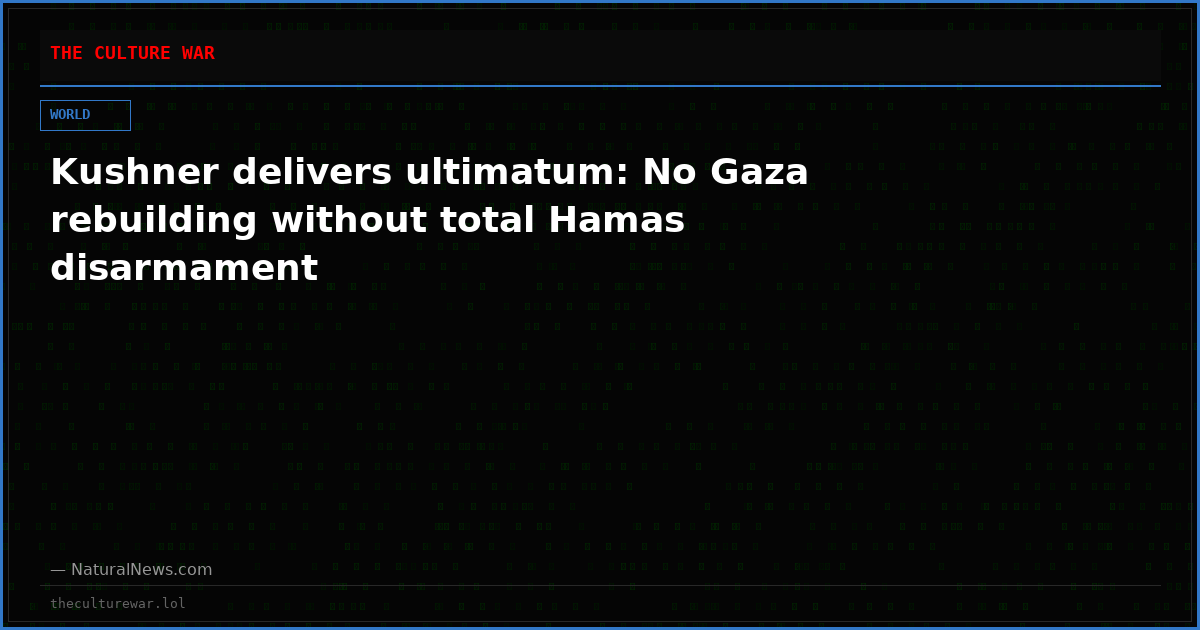 Kushner delivers ultimatum: No Gaza rebuilding without total Hamas disarmament