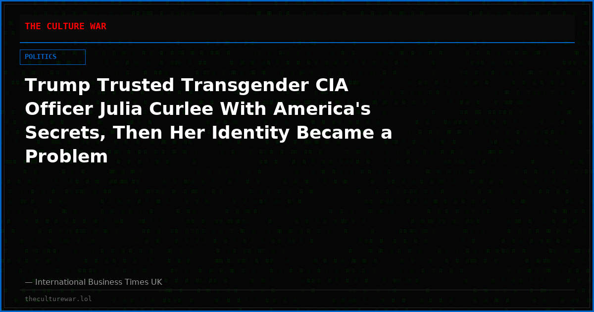 Trump Trusted Transgender CIA Officer Julia Curlee With America's Secrets, Then Her Identity Became a Problem