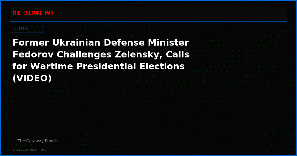Former Ukrainian Defense Minister Fedorov Challenges Zelensky, Calls for Wartime Presidential Elections (VIDEO)