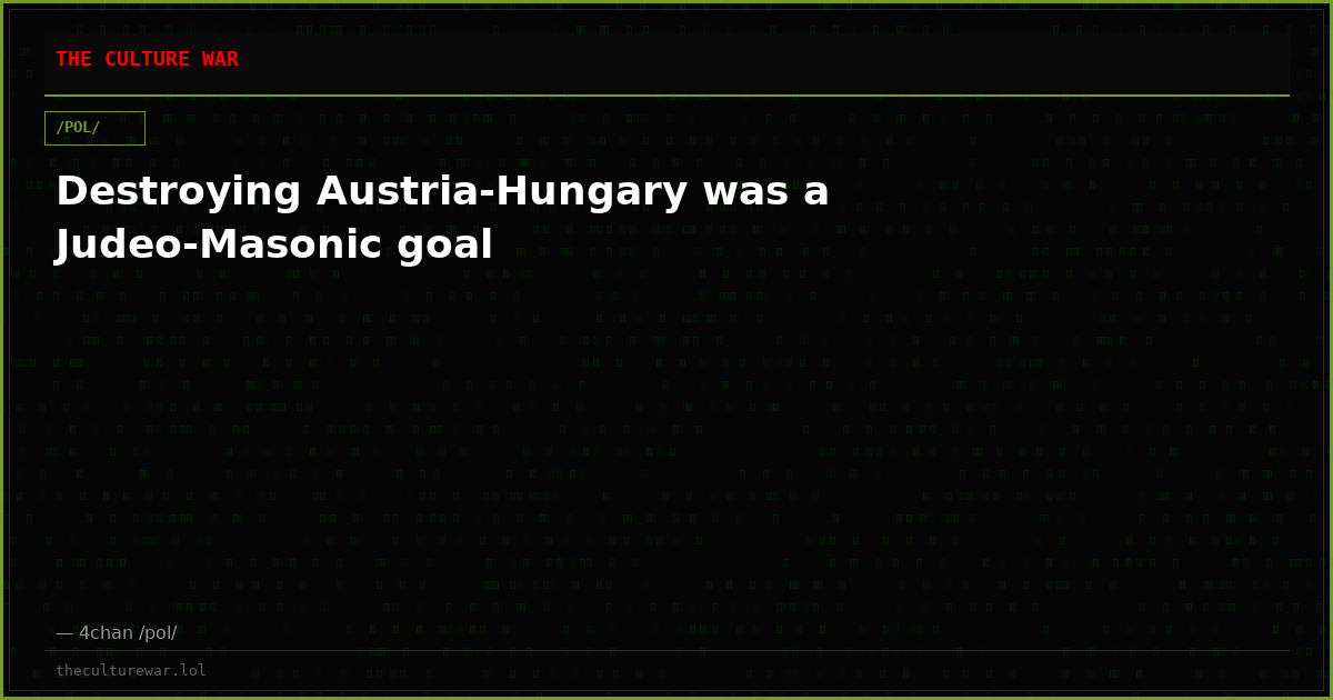 Destroying Austria-Hungary was a Judeo-Masonic goal