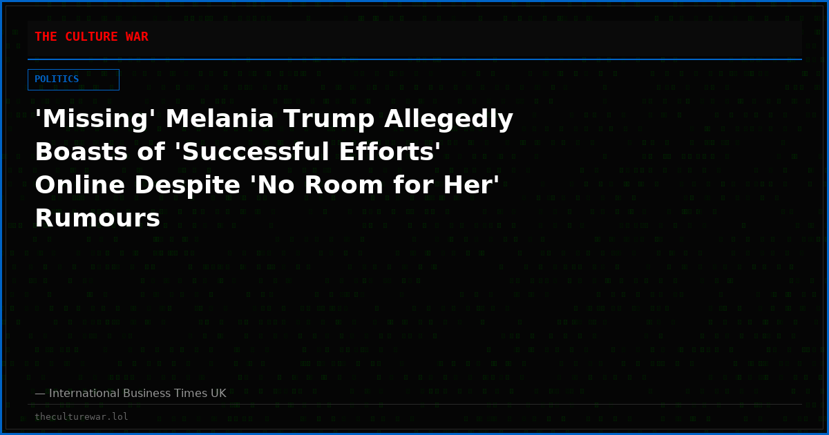 'Missing' Melania Trump Allegedly Boasts of 'Successful Efforts' Online Despite 'No Room for Her' Rumours