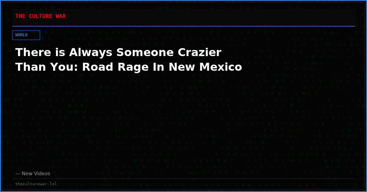 There is Always Someone Crazier Than You: Road Rage In New Mexico