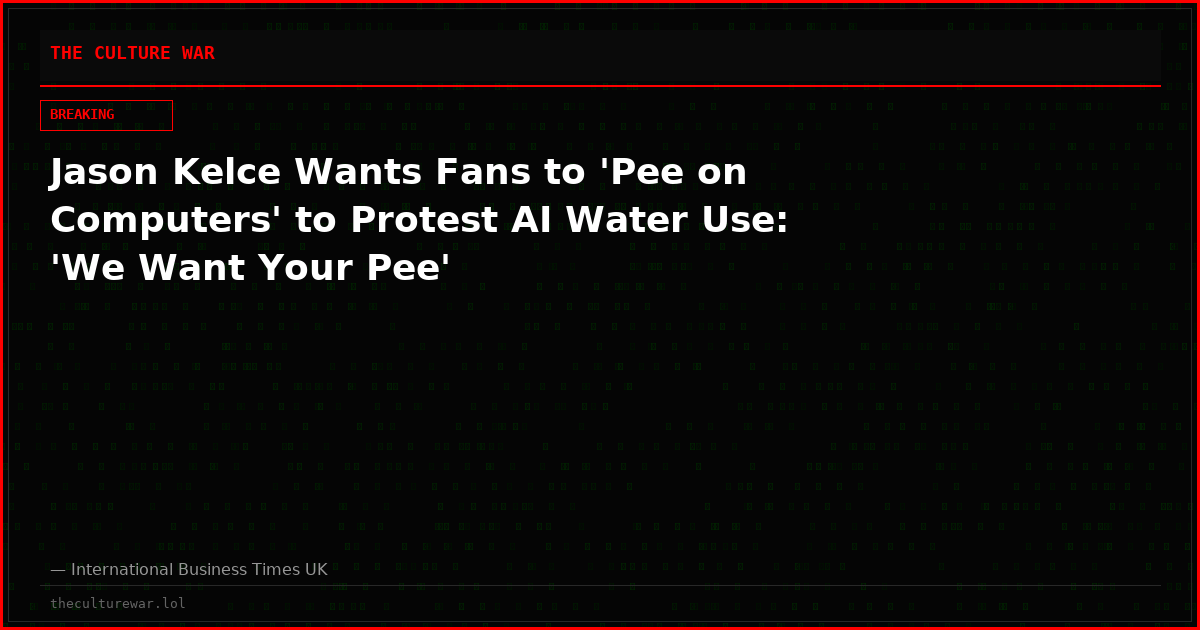 Jason Kelce Wants Fans to 'Pee on Computers' to Protest AI Water Use: 'We Want Your Pee'
