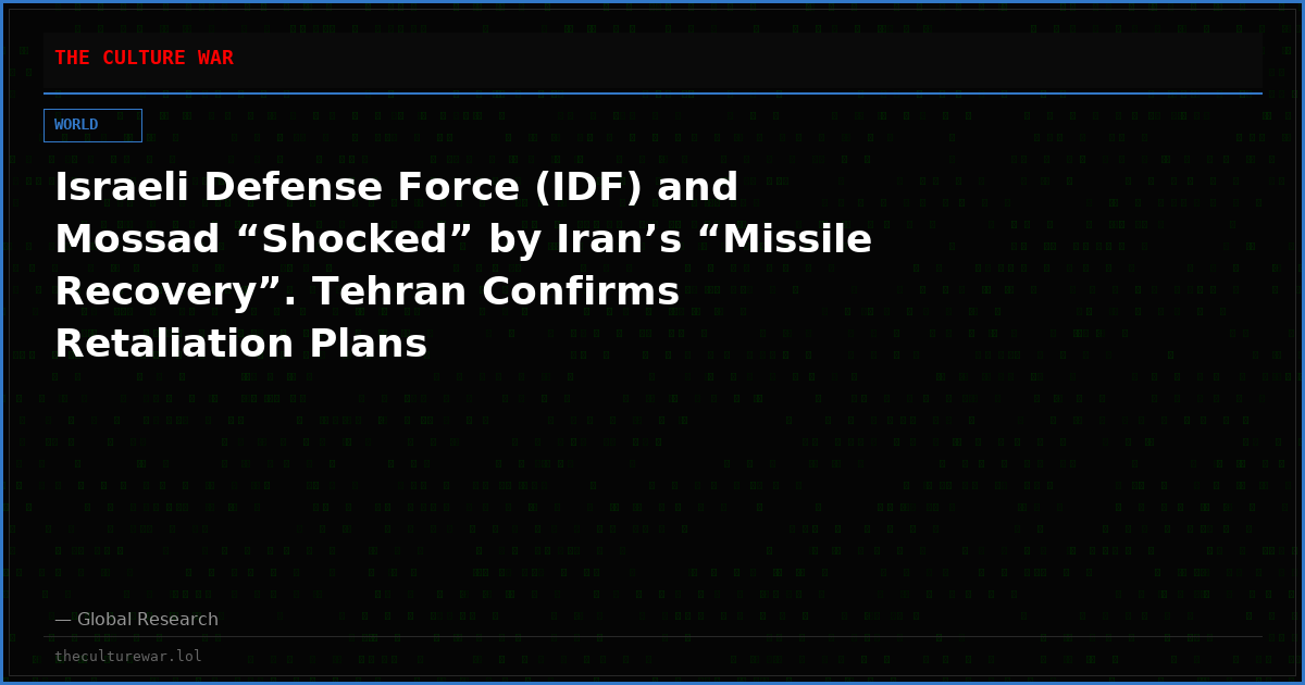 Israeli Defense Force (IDF) and Mossad “Shocked” by Iran’s “Missile Recovery”. Tehran Confirms Retaliation Plans