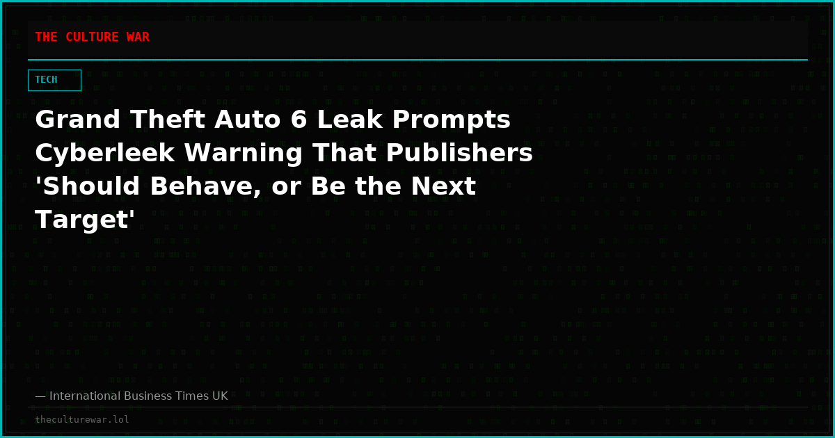 Grand Theft Auto 6 Leak Prompts Cyberleek Warning That Publishers 'Should Behave, or Be the Next Target'