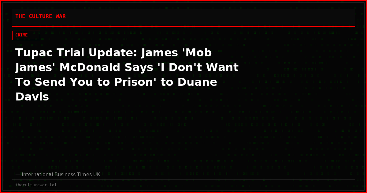 Tupac Trial Update: James 'Mob James' McDonald Says 'I Don't Want To Send You to Prison' to Duane Davis