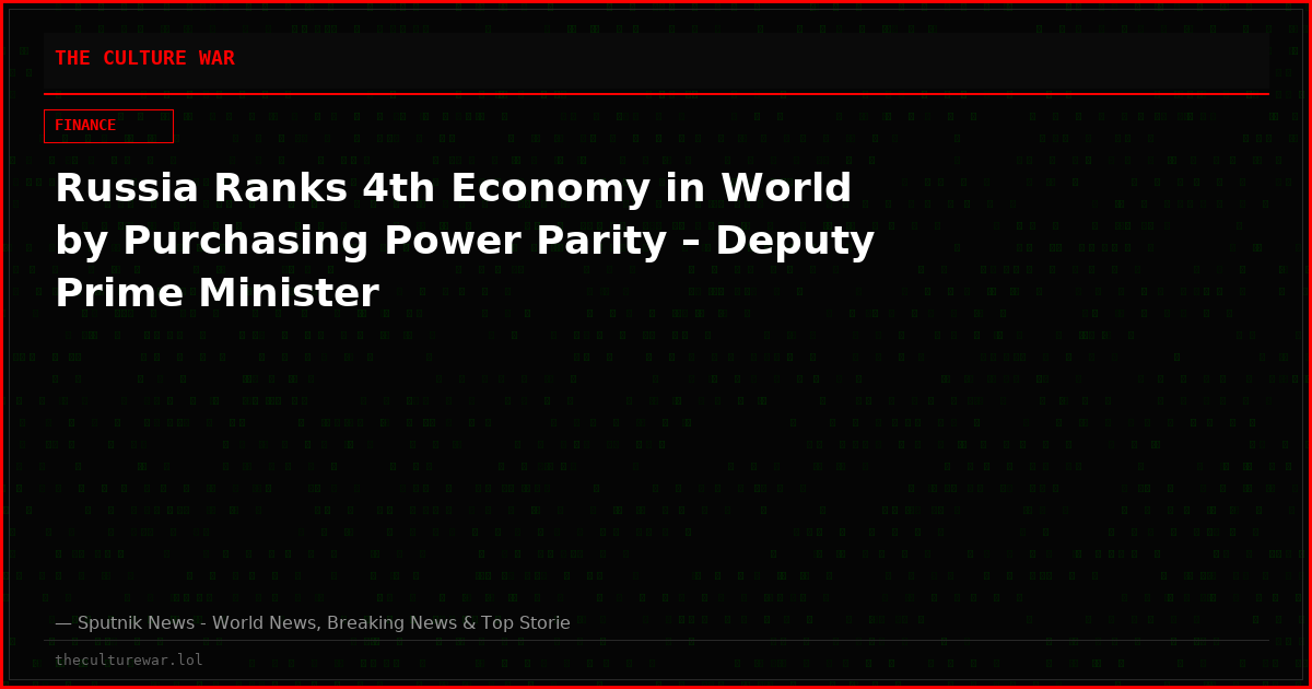 Russia Ranks 4th Economy in World by Purchasing Power Parity – Deputy Prime Minister