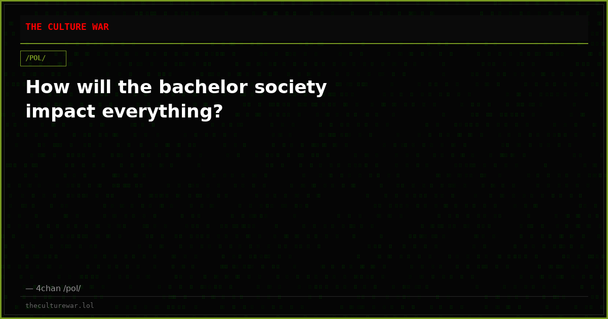 How will the bachelor society impact everything?