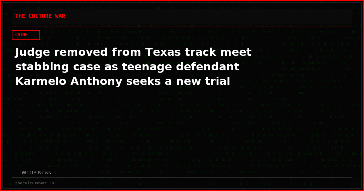 Judge removed from Texas track meet stabbing case as teenage defendant Karmelo Anthony seeks a new trial