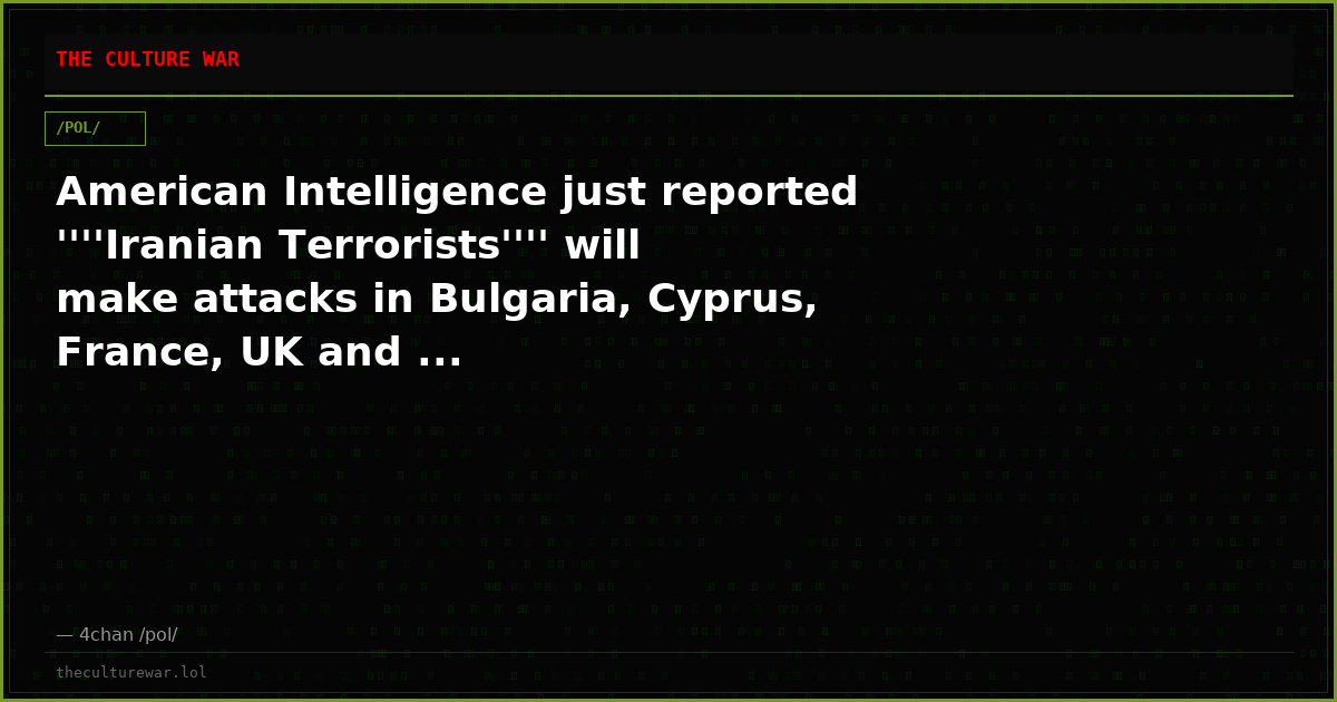 American Intelligence just reported ''''Iranian Terrorists'''' will make attacks in Bulgaria, Cyprus, France, UK and ...