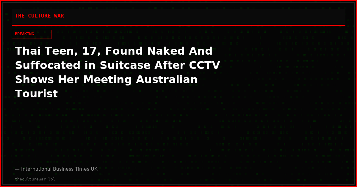 Thai Teen, 17, Found Naked And Suffocated in Suitcase After CCTV Shows Her Meeting Australian Tourist