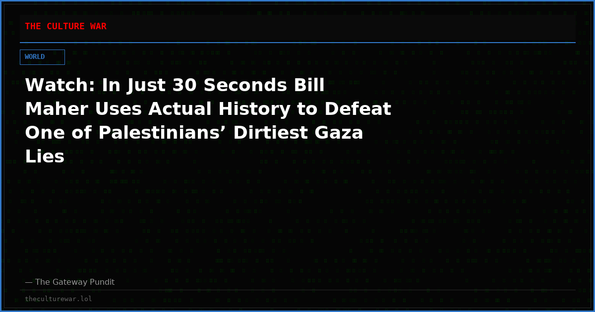 Watch: In Just 30 Seconds Bill Maher Uses Actual History to Defeat One of Palestinians’ Dirtiest Gaza Lies