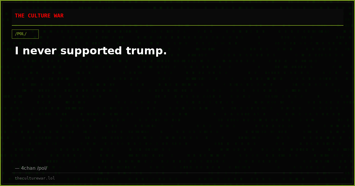 I never supported trump.