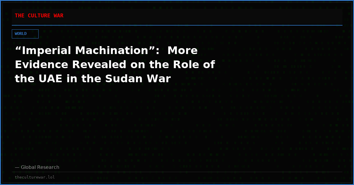 “Imperial Machination”:  More Evidence Revealed on the Role of the UAE in the Sudan War
