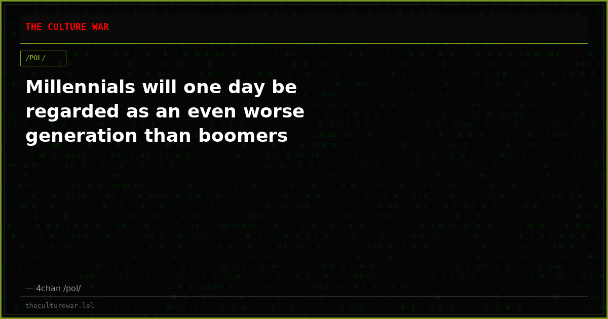 Millennials will one day be regarded as an even worse generation than boomers