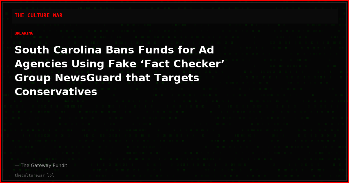 South Carolina Bans Funds for Ad Agencies Using Fake ‘Fact Checker’ Group NewsGuard that Targets Conservatives