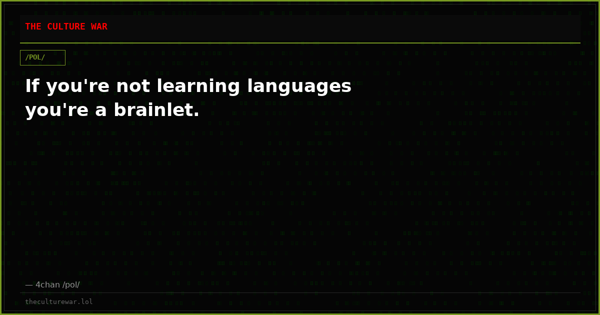 If you're not learning languages you're a brainlet.