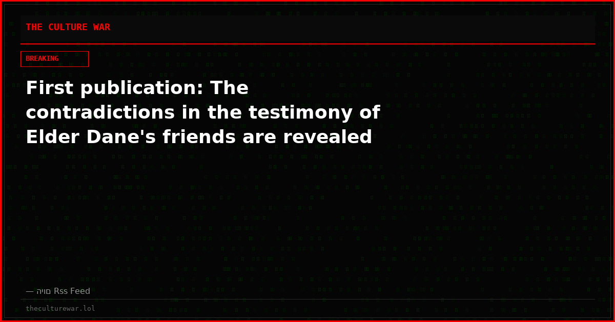 First publication: The contradictions in the testimony of Elder Dane's friends are revealed