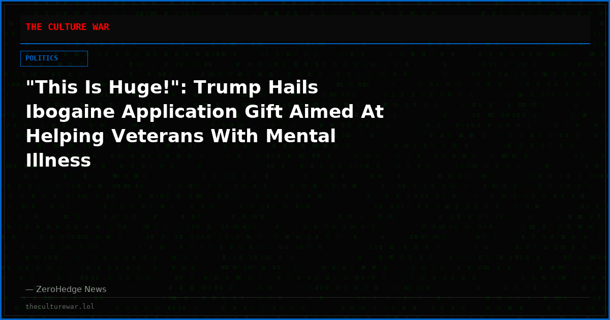 "This Is Huge!": Trump Hails Ibogaine Application Gift Aimed At Helping Veterans With Mental Illness