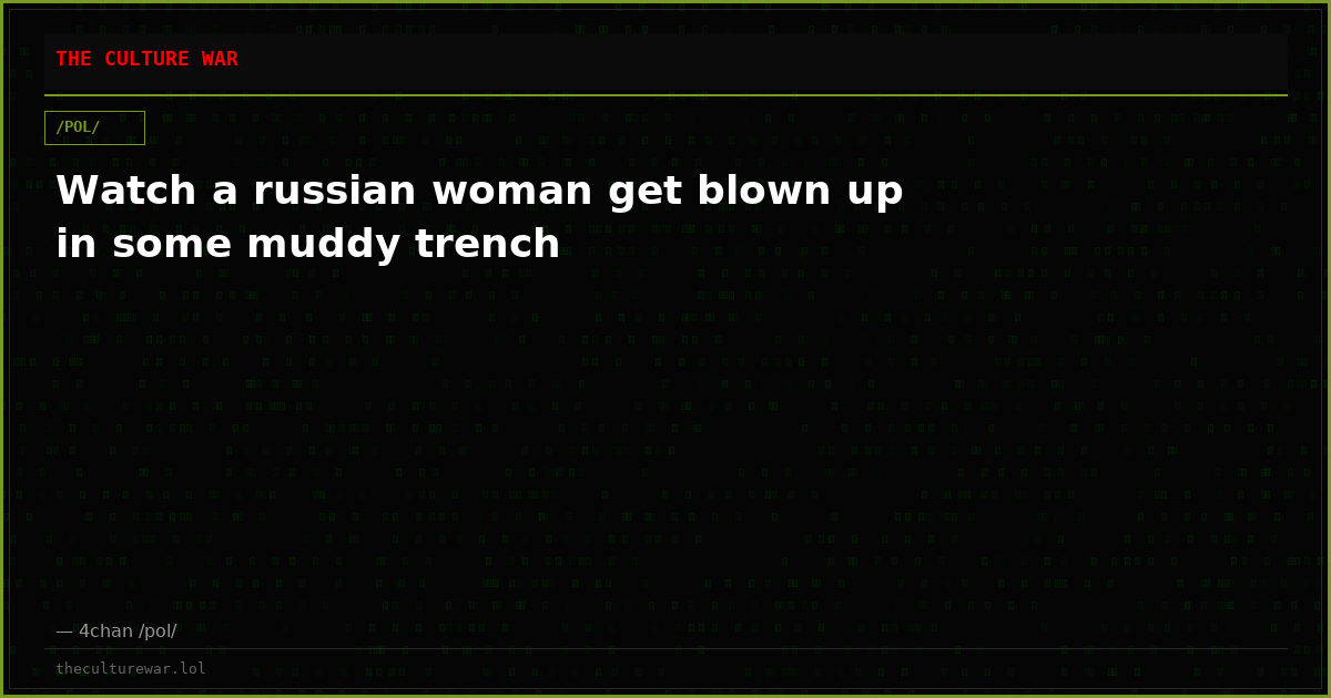 Watch a russian woman get blown up in some muddy trench