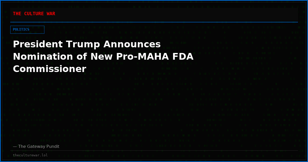 President Trump Announces Nomination of New Pro-MAHA FDA Commissioner