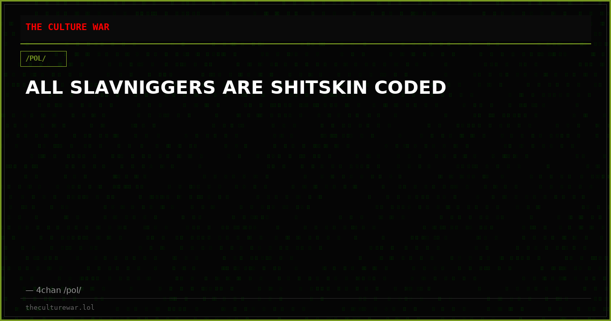 ALL SLAVNIGGERS ARE SHITSKIN CODED