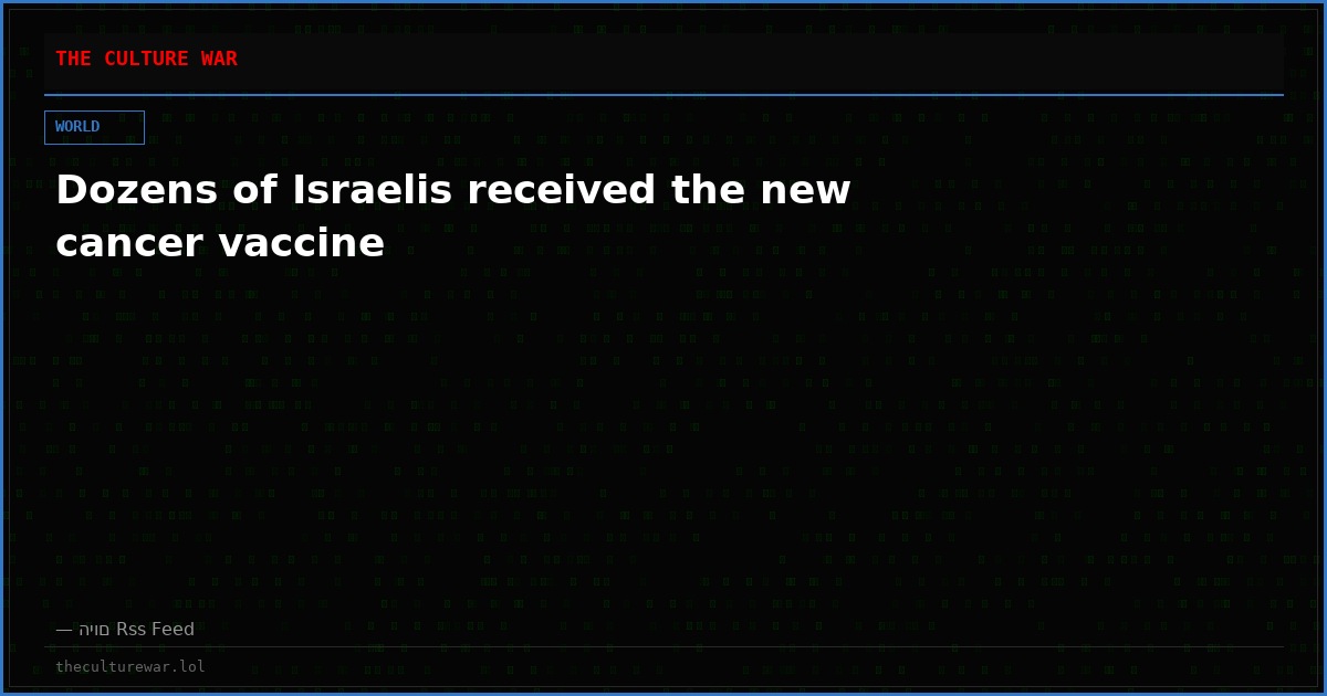 Dozens of Israelis received the new cancer vaccine
