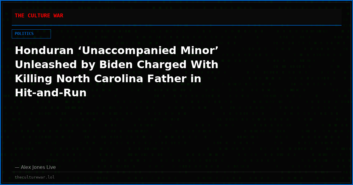 Honduran ‘Unaccompanied Minor’ Unleashed by Biden Charged With Killing North Carolina Father in Hit-and-Run