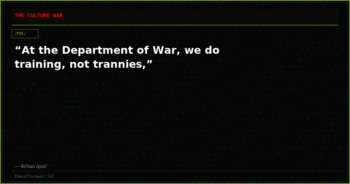 “At the Department of War, we do training, not trannies,”