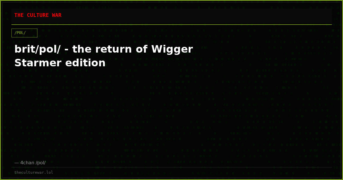 brit/pol/ - the return of Wigger Starmer edition