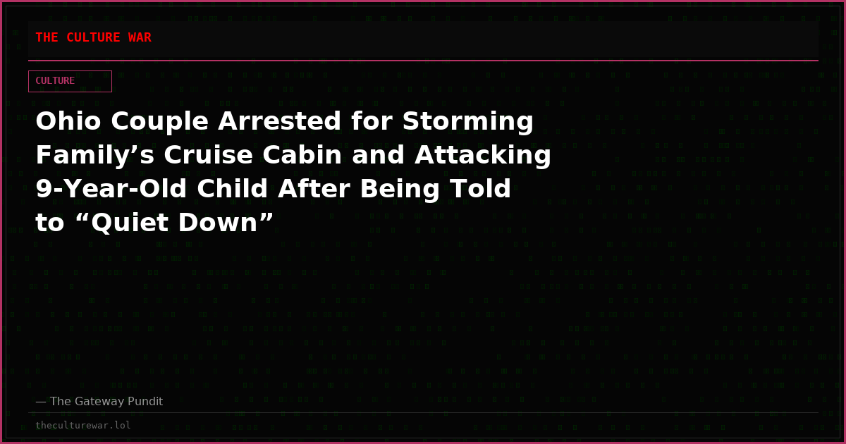 Ohio Couple Arrested for Storming Family’s Cruise Cabin and Attacking 9-Year-Old Child After Being Told to “Quiet Down”