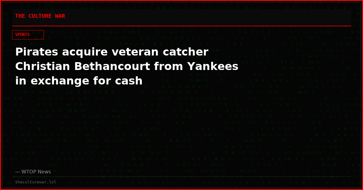 Pirates acquire veteran catcher Christian Bethancourt from Yankees in exchange for cash