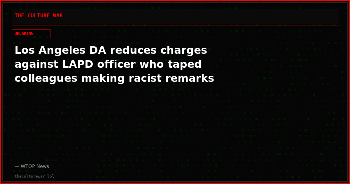 Los Angeles DA reduces charges against LAPD officer who taped colleagues making racist remarks