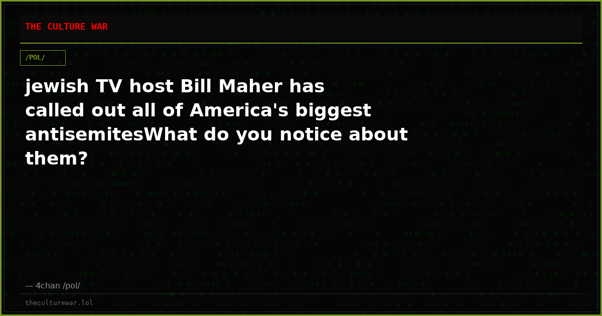 jewish TV host Bill Maher has called out all of America's biggest antisemitesWhat do you notice about them?