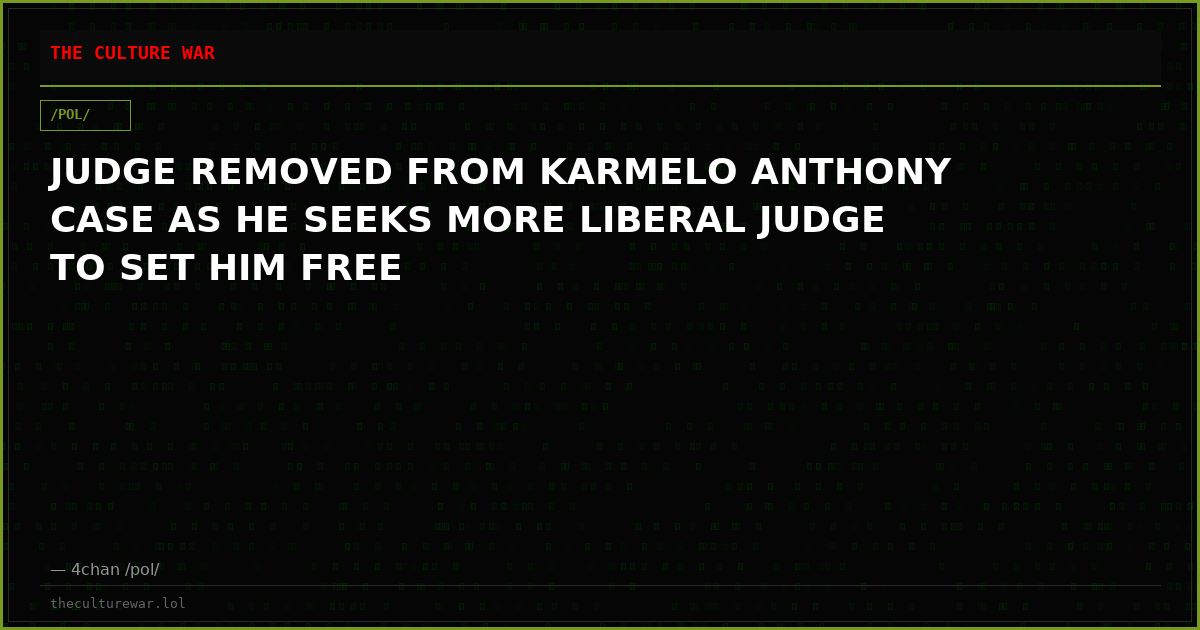 JUDGE REMOVED FROM KARMELO ANTHONY CASE AS HE SEEKS MORE LIBERAL JUDGE TO SET HIM FREE