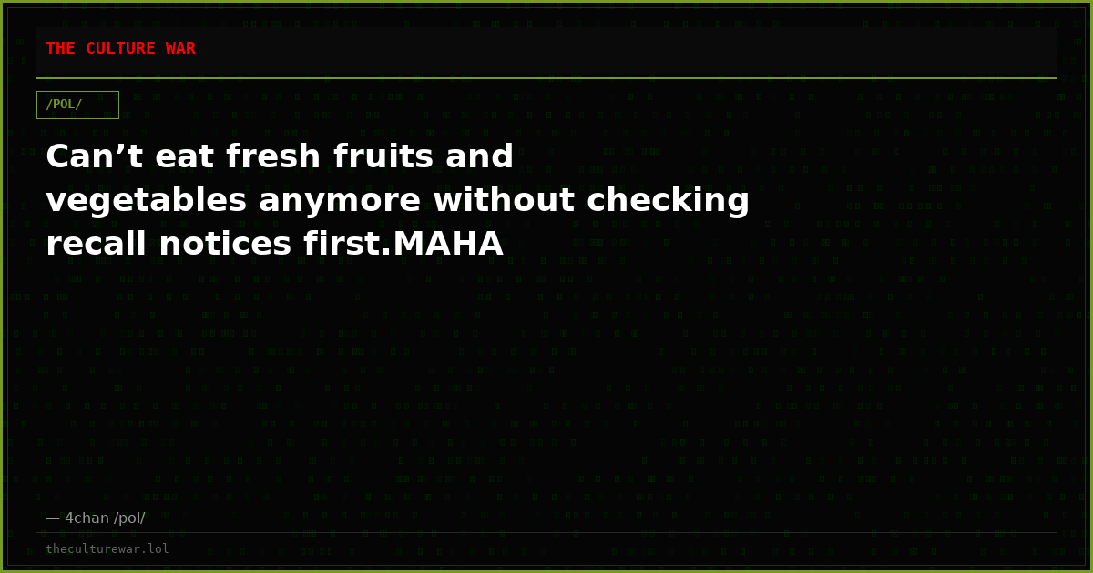 Can’t eat fresh fruits and vegetables anymore without checking recall notices first.MAHA