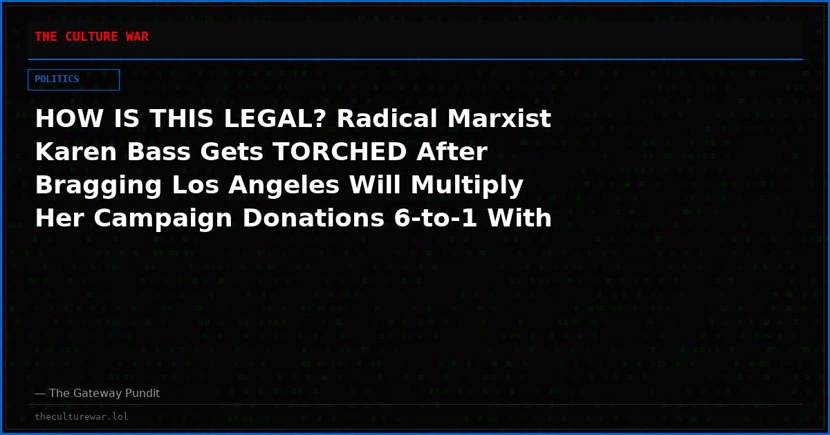 HOW IS THIS LEGAL? Radical Marxist Karen Bass Gets TORCHED After Bragging Los Angeles Will Multiply Her Campaign Donations 6-to-1 With Public Money — “If You Donate $5, the City Turns It Into $35”