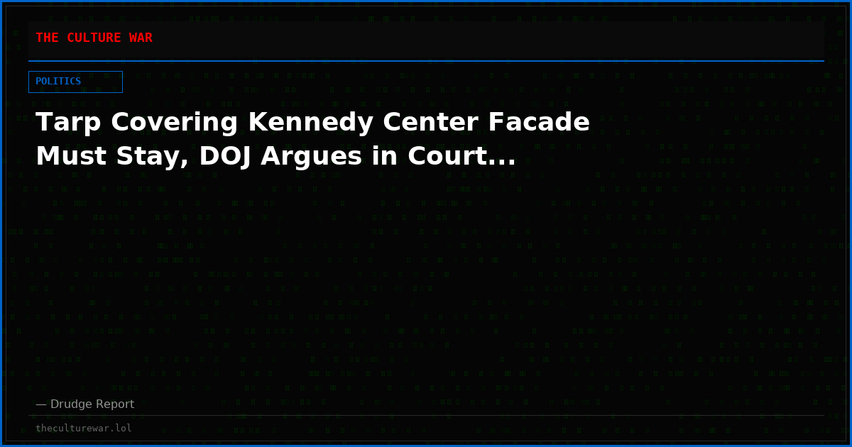 Tarp Covering Kennedy Center Facade Must Stay, DOJ Argues in Court...