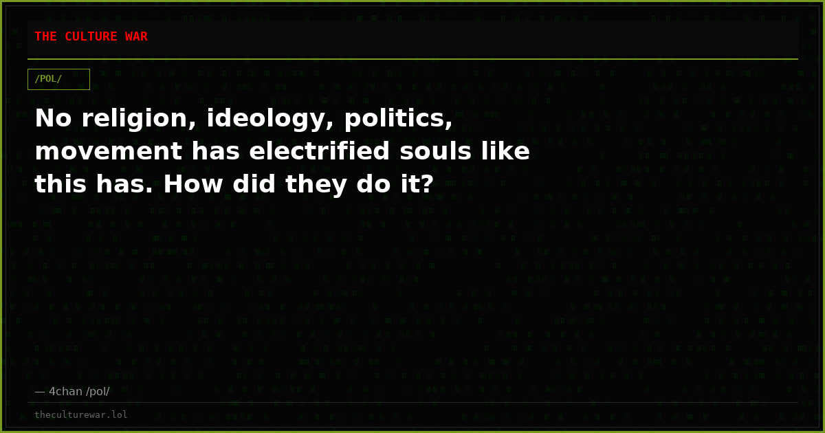 No religion, ideology, politics, movement has electrified souls like this has. How did they do it?