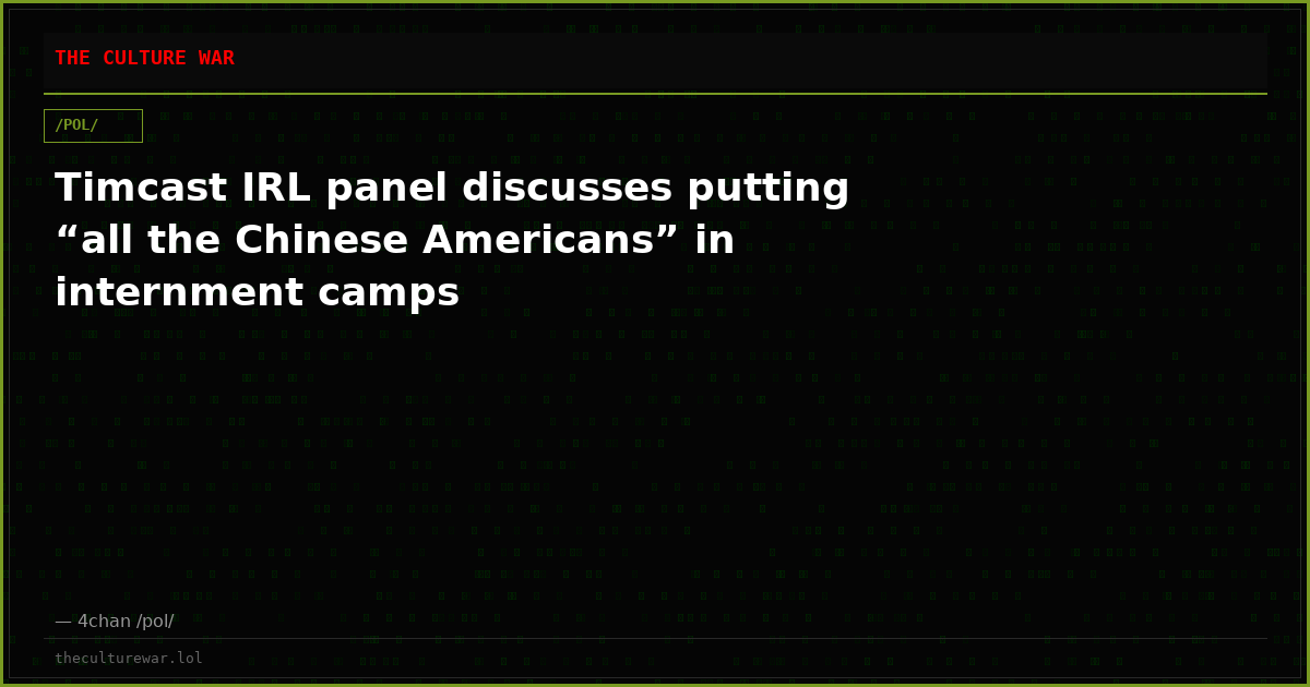 Timcast IRL panel discusses putting “all the Chinese Americans” in internment camps