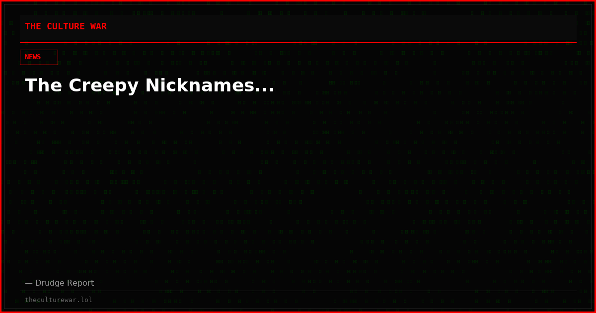 The Creepy Nicknames...