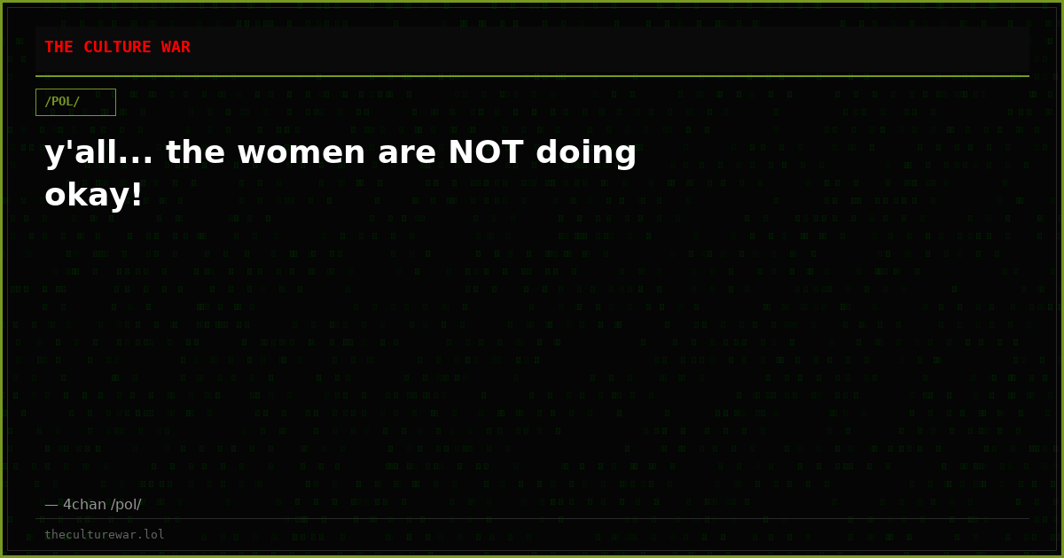 y'all... the women are NOT doing okay!