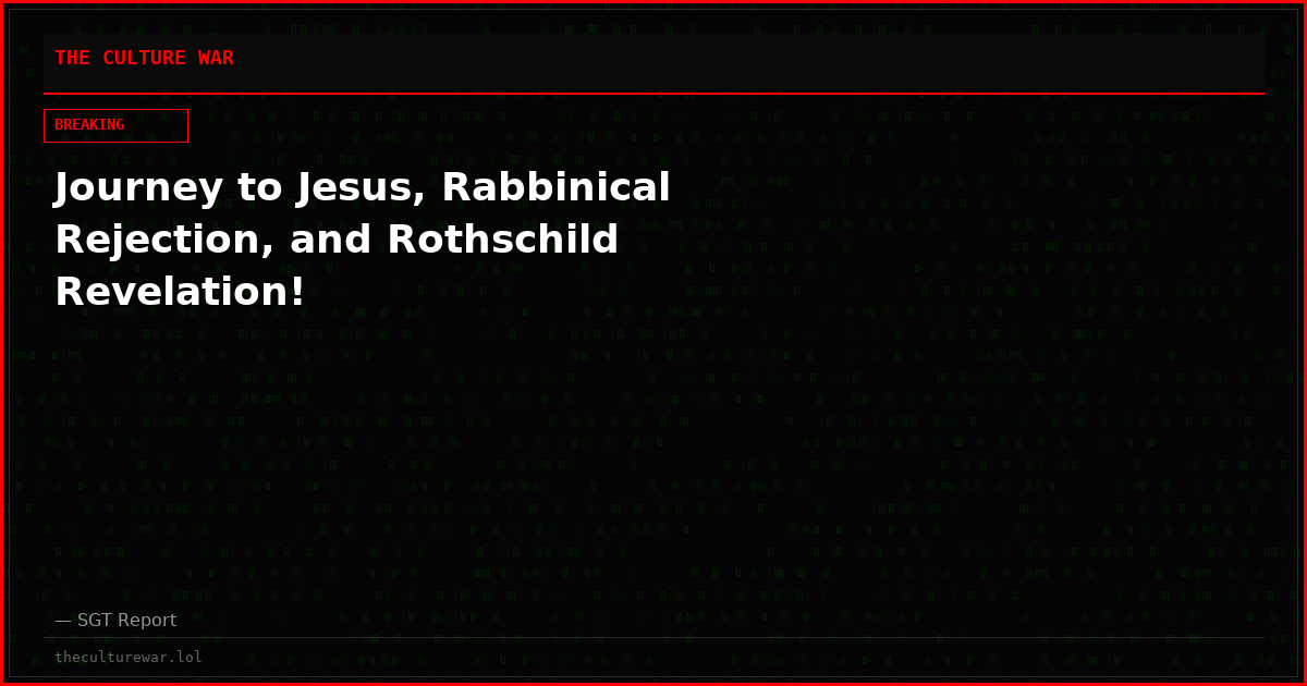 Journey to Jesus, Rabbinical Rejection, and Rothschild Revelation!