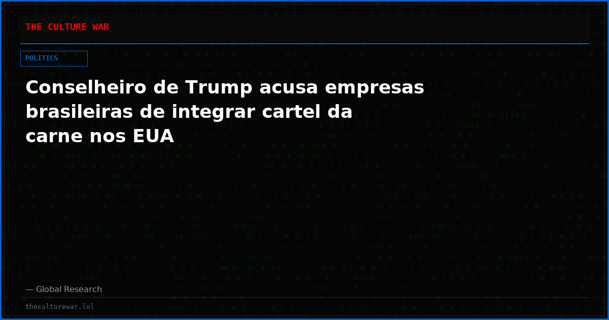Conselheiro de Trump acusa empresas brasileiras de integrar cartel da carne nos EUA