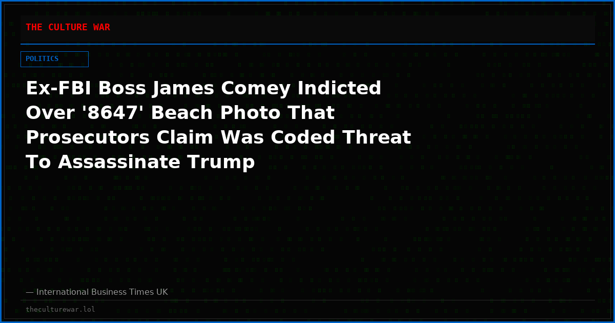 Ex-FBI Boss James Comey Indicted Over '8647' Beach Photo That Prosecutors Claim Was Coded Threat To Assassinate Trump