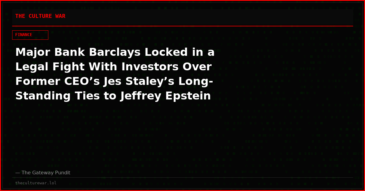 Major Bank Barclays Locked in a Legal Fight With Investors Over Former CEO’s Jes Staley’s Long-Standing Ties to Jeffrey Epstein