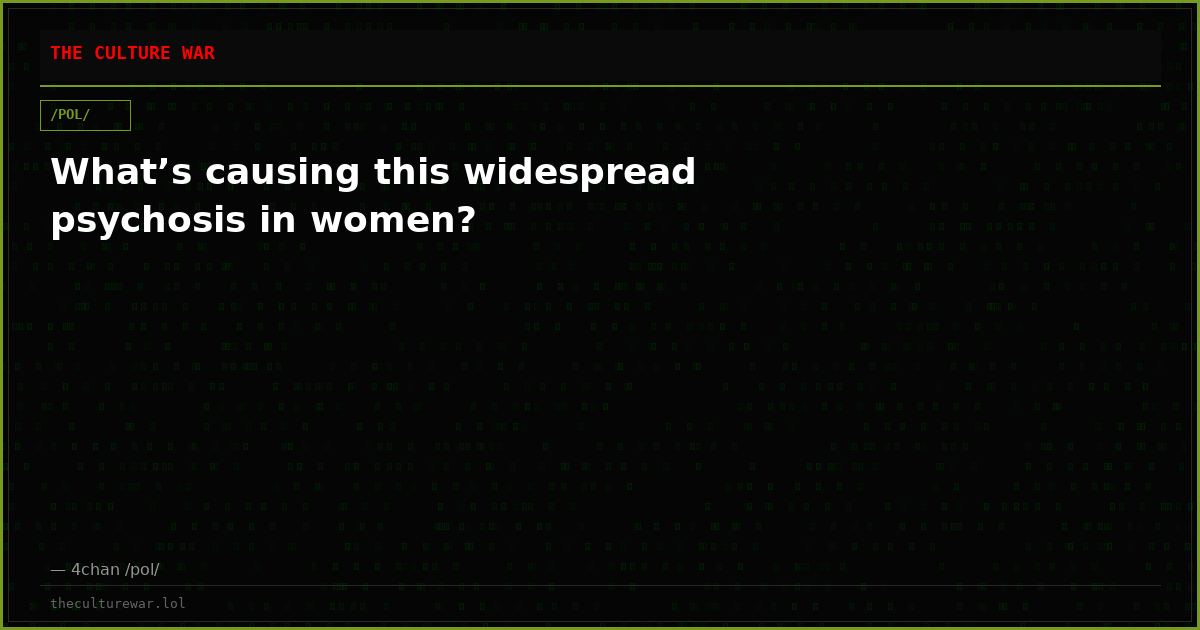What’s causing this widespread psychosis in women?