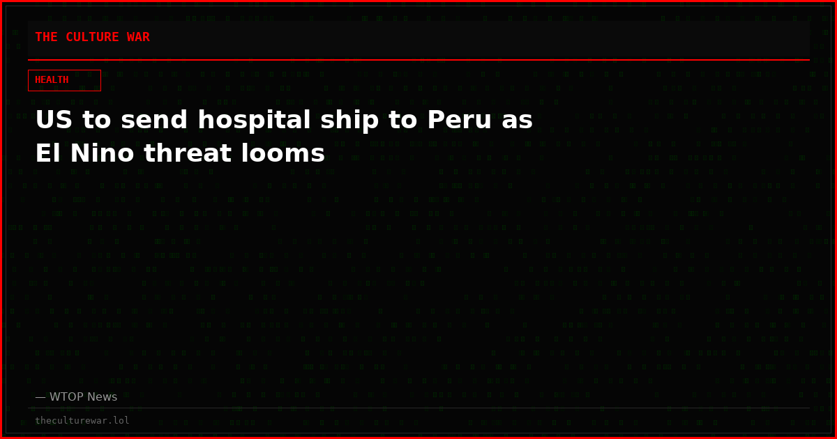 US to send hospital ship to Peru as El Nino threat looms