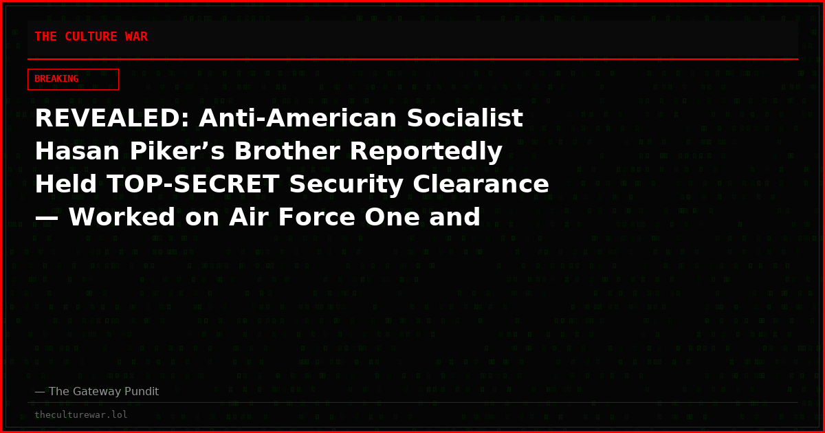 REVEALED: Anti-American Socialist Hasan Piker’s Brother Reportedly Held TOP-SECRET Security Clearance — Worked on Air Force One and Nuclear “Doomsday Plane” at Boeing